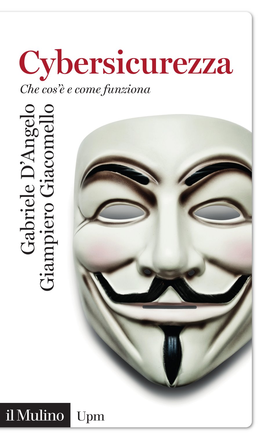 Copertina del libro Cybersicurezza. Che cos'è e come funziona, di Gabriele D'Angelo e Giampiero Giacomello, edito da il Mulino